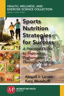 Sports Nutrition Strategies for Success : Un guide pratique pour améliorer les performances grâce à la nutrition - Sports Nutrition Strategies for Success: A Practical Guide to Improving Performance Through Nutrition