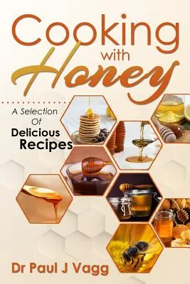 Cuisiner avec du miel : Une sélection de recettes délicieuses - Cooking With Honey: A Selection Of Delicious Recipes