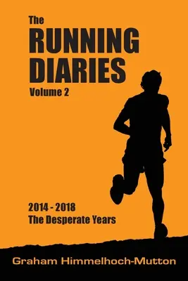 Running Diaries Volume 2 : 2014-2018 The Desperate Years (en anglais) - Running Diaries Volume 2: 2014-2018 The Desperate Years