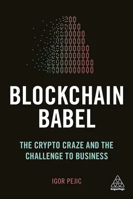 Blockchain Babel : L'engouement pour les cryptomonnaies et le défi pour les entreprises - Blockchain Babel: The Crypto Craze and the Challenge to Business