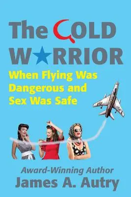 Le guerrier du froid : Quand voler était dangereux et le sexe sans danger - The Cold Warrior: When Flying Was Dangerous and Sex Was Safe