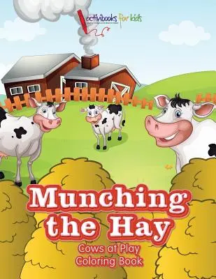 Munching the Hay : Les vaches au jeu - Livre à colorier - Munching the Hay: Cows at Play Coloring Book