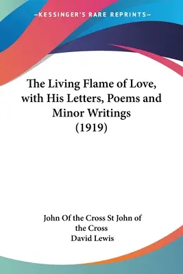 La flamme vivante de l'amour, avec ses lettres, ses poèmes et ses écrits mineurs (1919) - The Living Flame of Love, with His Letters, Poems and Minor Writings (1919)