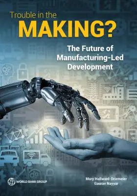 Trouble in the Making&nbsp;? L'avenir du développement axé sur la fabrication - Trouble in the Making?: The Future of Manufacturing-Led Development