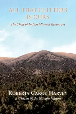 Tout ce qui brille est à nous : Le vol des ressources minérales indiennes - All That Glitters Is Ours: The Theft of Indian Mineral Resources