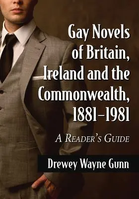 Romans gays de Grande-Bretagne, d'Irlande et du Commonwealth, 1881-1981 : Guide de lecture - Gay Novels of Britain, Ireland and the Commonwealth, 1881-1981: A Reader's Guide