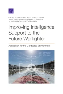 Améliorer le soutien du renseignement au futur combattant : Acquisition pour un environnement contesté - Improving Intelligence Support to the Future Warfighter: Acquisition for the Contested Environment