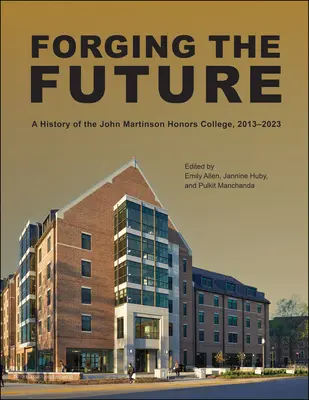 Forger l'avenir : Une histoire du John Martinson Honors College, 2013-2023 - Forging the Future: A History of the John Martinson Honors College, 2013-2023