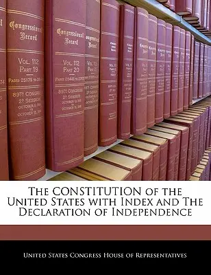 La Constitution des États-Unis avec index et la Déclaration d'indépendance - The Constitution of the United States with Index and the Declaration of Independence