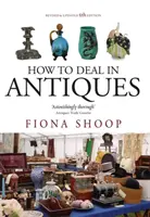 Comment vendre des antiquités, 5e édition - How To Deal In Antiques, 5th Edition