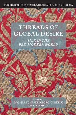 Les fils du désir mondial : la soie dans le monde pré-moderne - Threads of Global Desire: Silk in the Pre-Modern World