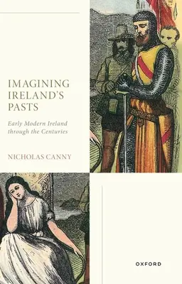 Imaginer le passé de l'Irlande : L'Irlande des débuts de l'ère moderne à travers les siècles - Imagining Ireland's Pasts: Early Modern Ireland Through the Centuries