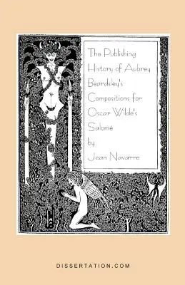 L'histoire de l'édition des compositions d'Aubrey Beardsley pour Salomé d'Oscar Wilde - The Publishing History of Aubrey Beardsley's Compositions for Oscar Wilde's Salome