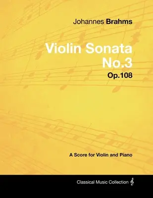 Johannes Brahms - Sonate pour violon n° 3 - Op.108 - Partition pour violon et piano - Johannes Brahms - Violin Sonata No.3 - Op.108 - A Score for Violin and Piano