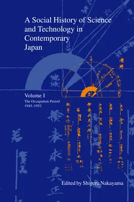 Une histoire sociale de la science et de la technologie dans le Japon contemporain : Volume 1 : La période d'occupation 1945-1952 - A Social History of Science and Technology in Contemporary Japan: Volume 1: The Occupation Period 1945-1952