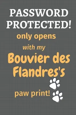 Protégé par un mot de passe&nbsp;! ne s'ouvre qu'avec l'empreinte de la patte de mon Bouvier des Flandres&nbsp;! Pour les amateurs de Bouvier des Flandres - Password Protected! only opens with my Bouvier des Flandres's paw print!: For Bouvier des Flandres Dog Fans