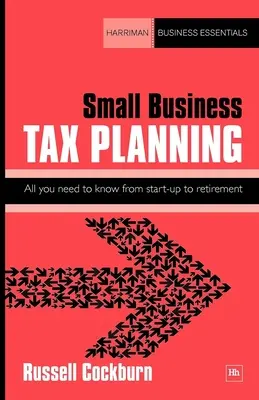 Planification fiscale pour les petites entreprises : Tout ce qu'il faut savoir de la création à la retraite - Small Business Tax Planning: All You Need to Know from Start-Up to Retirement