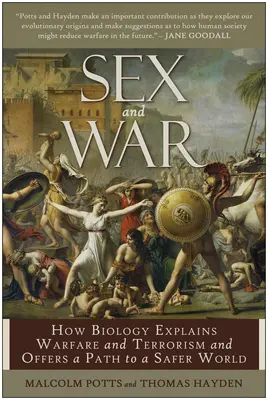 Sex and War : How Biology Explains Warfare and Terrorism and Offers a Path to a Safer World (Sexe et guerre : comment la biologie explique la guerre et le terrorisme et offre une voie vers un monde plus sûr) - Sex and War: How Biology Explains Warfare and Terrorism and Offers a Path to a Safer World