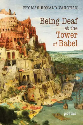 Être sourd à la tour de Babel : Poèmes - Being Deaf at the Tower of Babel: Poems