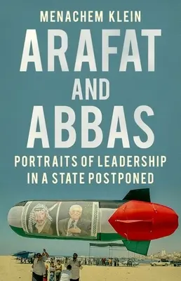 Arafat et Abbas : Portraits de dirigeants dans un État différé - Arafat and Abbas: Portraits of Leadership in a State Postponed