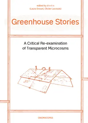 Histoires de serres : Un réexamen critique des microcosmes transparents - Greenhouse Stories: A Critical Re-Examination of Transparent Microcosms