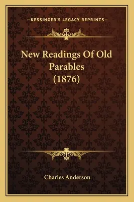 Nouvelles lectures des anciennes paraboles (1876) - New Readings Of Old Parables (1876)