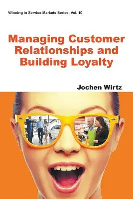 Gérer les relations avec les clients et les fidéliser - Managing Customer Relationships and Building Loyalty