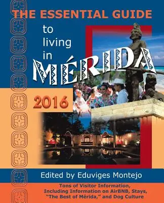 Le guide essentiel de la vie à Mérida, 2016 : Des tonnes d'informations pour les visiteurs, notamment sur Airbnb, les séjours, le meilleur de Mérida et la culture canine. - The Essential Guide to Living in Merida, 2016: Tons of Visitor Information, Including Information on Airbnb, Stays, the Best of Merida, and Dog Cultur