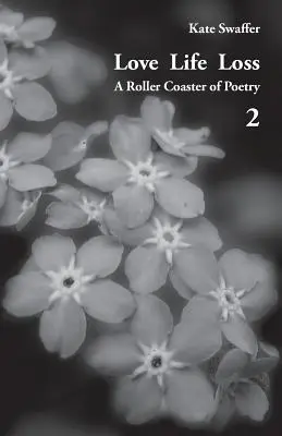 Love Life Loss - A Roller Coaster of Poetry Volume 2 : Days with Dementia (L'amour, la vie, la perte - une montagne russe de poésie) - Love Life Loss - A Roller Coaster of Poetry Volume 2: Days with Dementia
