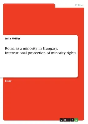 Les Roms en tant que minorité en Hongrie. Protection internationale des droits des minorités - Roma as a minority in Hungary. International protection of minority rights