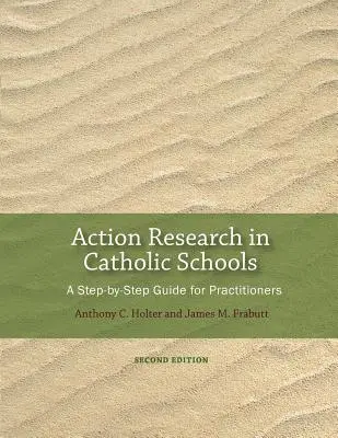 Recherche-action dans les écoles catholiques : Un guide pas à pas pour les praticiens (deuxième édition) - Action Research in Catholic Schools: A Step-By-Step Guide for Practitioners (Second Edition)