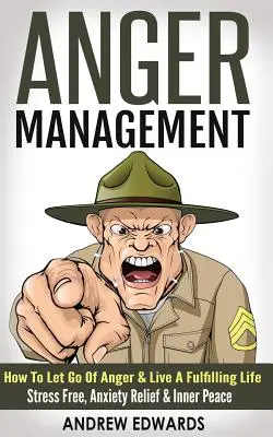 La gestion de la colère : Comment se débarrasser de la colère et vivre une vie épanouie - Sans stress, soulagement de l'anxiété et paix intérieure - Anger Management: How To Let Go Of Anger & Live A Fulfilling Life - Stress Free, Anxiety Relief & Inner Peace