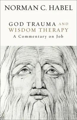 God Trauma and Wisdom Therapy : Un commentaire sur Job - God Trauma and Wisdom Therapy: A Commentary on Job