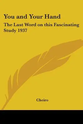 Vous et votre main : Le dernier mot sur cette étude fascinante 1937 - You and Your Hand: The Last Word on This Fascinating Study 1937