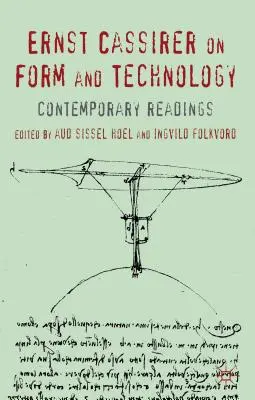 Ernst Cassirer sur la forme et la technologie : Lectures contemporaines - Ernst Cassirer on Form and Technology: Contemporary Readings