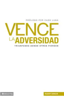 Vence la Adversidad : Triunfando Done Otros Pierden = Surmonte l'adversité = Surmonte l'adversité - Vence la Adversidad: Triunfando Done Otros Pierden = Overcomes Adversity = Overcomes Adversity