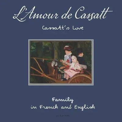 L'Amour de Cassatt / Cassatt's Love : Apprendre les relations familiales en français et en anglais - L'Amour de Cassatt / Cassatt's Love: Learn Family Relationships in French and English