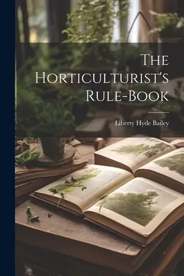 Le livre de règles de l'horticulteur - The Horticulturist's Rule-Book