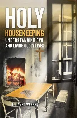 Holy Housekeeping : Comprendre le mal et vivre selon Dieu - Holy Housekeeping: Understanding Evil and Living Godly Lives