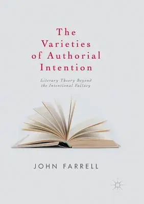 Les variétés de l'intention de l'auteur : La théorie littéraire au-delà du sophisme intentionnel - The Varieties of Authorial Intention: Literary Theory Beyond the Intentional Fallacy