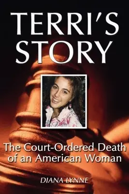 L'histoire de Terri : La mort judiciaire d'une Américaine - Terri's Story: The Court-Ordered Death of an American Woman
