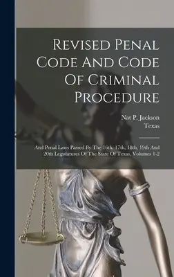 Code pénal révisé et code de procédure pénale : Et les lois pénales adoptées par les 16e, 17e, 18e, 19e et 20e législatures de l'État du Texas, Vo - Revised Penal Code And Code Of Criminal Procedure: And Penal Laws Passed By The 16th, 17th, 18th, 19th And 20th Legislatures Of The State Of Texas, Vo