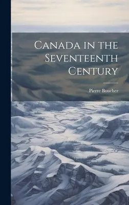 Le Canada au XVIIe siècle - Canada in the Seventeenth Century
