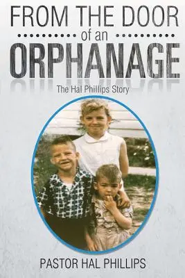 De la porte d'un orphelinat : L'histoire de Hal Phillips - From The Door of An Orphanage: The Hal Phillips Story