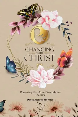 Changer avec le Christ : Changer avec le Christ : Se débarrasser de l'ancien moi pour embrasser le nouveau - Changing with Christ: Removing the Old Self to Embrace the New