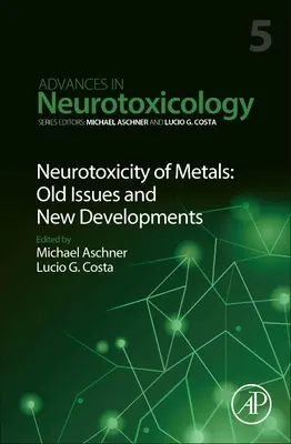 Neurotoxicité des métaux : Questions anciennes et nouveaux développements : Volume 5 - Neurotoxicity of Metals: Old Issues and New Developments: Volume 5
