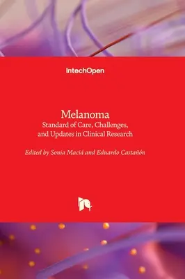 Melanoma - Standard of Care, Challenges, and Updates in Clinical Research (Mélanome - Standard de soins, défis et mises à jour dans la recherche clinique) - Melanoma - Standard of Care, Challenges, and Updates in Clinical Research
