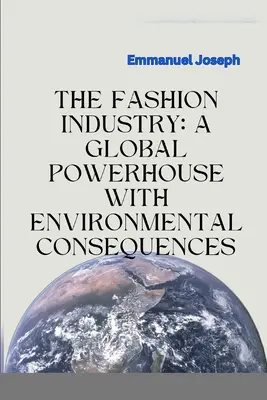 L'industrie de la mode : Une puissance mondiale aux conséquences environnementales - The Fashion Industry: A Global Powerhouse with Environmental Consequences