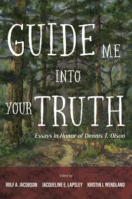 Guide Me Into Your Truth : Essais en l'honneur de Dennis T. Olson - Guide Me Into Your Truth: Essays in Honor of Dennis T. Olson