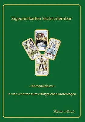 Les cartes tziganes faciles à apprendre : cours compact- En quatre étapes vers une cartomancie réussie - Zigeunerkarten leicht erlernbar: Kompaktkurs- In vier Schritten zum erfolgreichen Kartenlegen